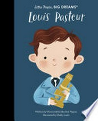 Louis Pasteur / written by Maria Isabel Sánchez Vegara ; illustrated by Shelly Laslo.