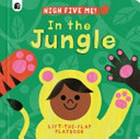 In the Jungle : lift-the-flap playbook / [text and concept by Jess Hitchman ; illustrated by Carole Aufranc].