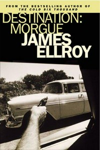 Destination : morgue ! : L.A. tales / James Ellroy.