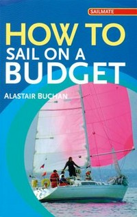 How to sail on a budget / Alastair Buchan.