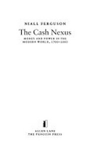 The cash nexus : money and power in the modern world, 1700-2000 / Niall Ferguson.