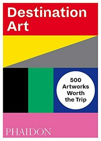 Destination art : 500 artworks worth the trip.