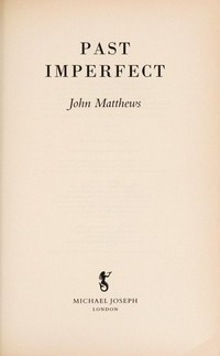 Past imperfect / John Matthews.