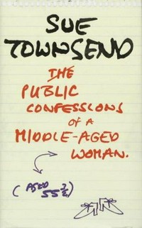 Public confessions of a middle-aged woman aged 55 3/4 / Sue Townsend.