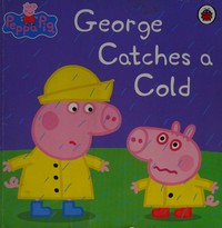 George catches a cold / [created by Neville Astley and Mark Baker].