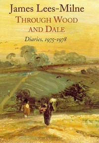 Through wood and dale : diaries, 1975-1978 / James Lees-Milne.