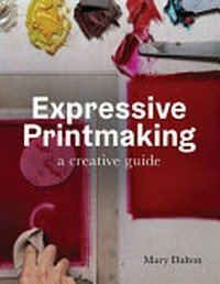 Expressive printmaking : a creative guide / Mary Dalton.