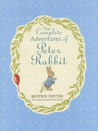 The complete adventures of Peter Rabbit / Beatrix Potter.