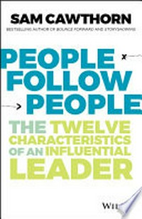 People follow people : the twelve characteristics of an influential leader / Sam Cawthorn.