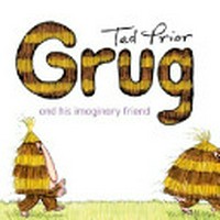 Grug and his imaginary friend / Ted Prior.