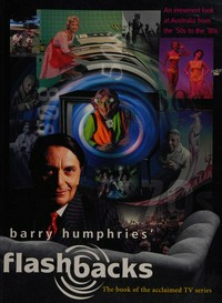 Barry Humphries' flashbacks / Barry Humphries ; text written by Roger McDonald.