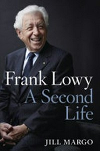 Frank Lowy : a second life / Jill Margo.