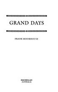 Grand days / Frank Moorhouse.