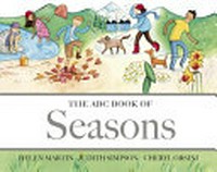 The ABC book of seasons / [written by] Helen Martin [and] Judith Simpson ; [illustrated by] Cheryl Orsini.