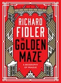 The golden maze : a biography of Prague / Richard Fidler.