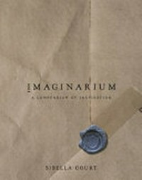 Imaginarium : a compendium of inspiration / Sibella Court.