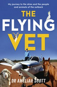 The flying vet / Ameliah Scott ; with David Brewster.