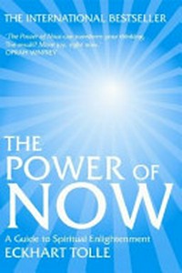The power of now : a guide to spiritual enlightenment / Eckhart Tolle.