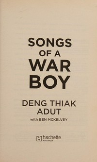 Songs of a war boy / Deng Thiak Adut with Ben Mckelvey.