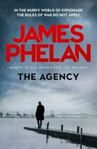 The agency / James Phelan.