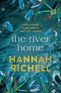 The river home / Hannah Richell.