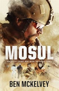 Mosul : Australia's secret war inside the ISIS caliphate / Ben Mckelvey