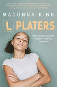 L platers : how to support your teen daughter on the road to adulthood / Madonna King.