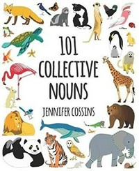 101 collective nouns / Jennifer Cossins.
