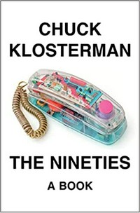 The nineties: a book / Chuck Klosterman.