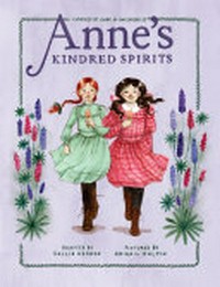 Anne's kindred spirits / adapted by Kallie George ; pictures by Abigail Halpin.