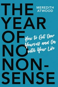 The year of no non-sense : how to get over yourself and on with your life / Meredith Atwood.