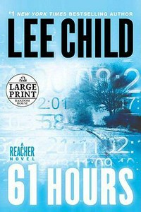 61 hours : a Reacher novel / Lee Child.