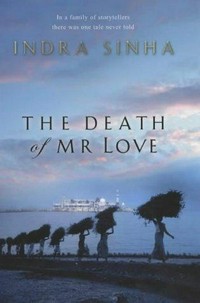 The death of Mr Love / Indra Sinha.