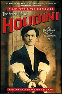 The secret life of Houdini : the making of America's first superhero / William Kalush and Larry Sloman.