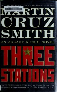 Three stations : an Arkady Renko novel / Martin Cruz Smith.