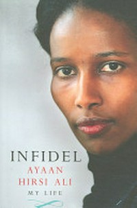 Infidel / Ayaan Hirsi Ali.