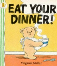 Eat your dinner! / Virginia Miller.