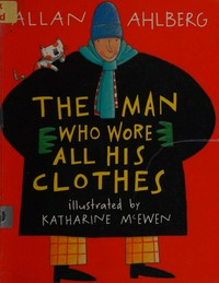 The man who wore all his clothes / Allan Ahlberg ; illustrated by Katharine McEwan.