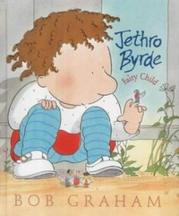 Jethro Byrde, fairy child / Bob Graham.