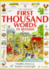 The Usborne first thousand words in Spanish : with easy pronunciation guide / Heather Amery ; illustrated by Stephen Cartwright.