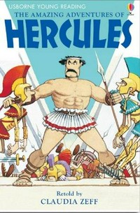 The amazing adventures of Hercules / retold by Claudia Zeff ; illustrated by Stephen Cartwright.