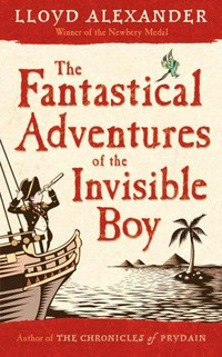 The fantastical adventures of the Invisible Boy / Lloyd Alexander.