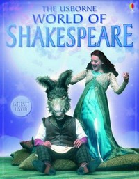 The Usborne world of Shakespeare : internet-linked / wrytten at London by the authors Miftress Anna Claybourne and Miftress Rebecca Treays.