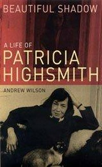 Beautiful shadow : a life of Patricia Highsmith / Andrew Wilson.