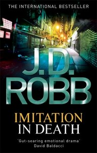 Imitation in death / Nora Roberts writing as J.D. Robb.