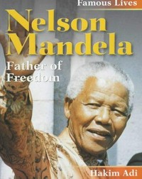 Nelson Mandela : father of freedom / Hakim Adi.