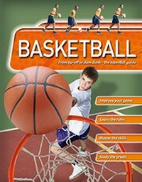 Basketball : from tip-off to slam dunk--the essential guide / Clive Gifford.