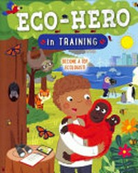 Eco-hero in training / author, Jo Hanks ; illustrated by Sarah Lawrence.
