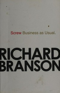 Screw business as usual / Richard Branson.