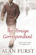 The foreign correspondent / Alan Furst.